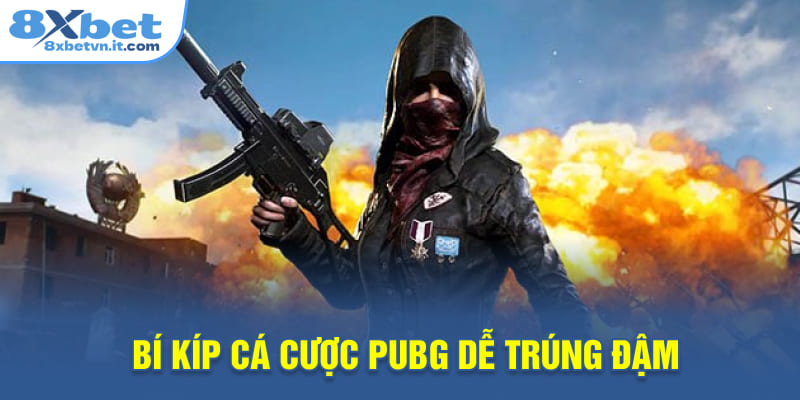 Bí kíp cá cược PUBG dễ trúng đậm