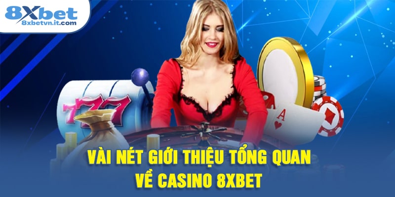 Vài nét giới thiệu tổng quan về Casino 8XBET
